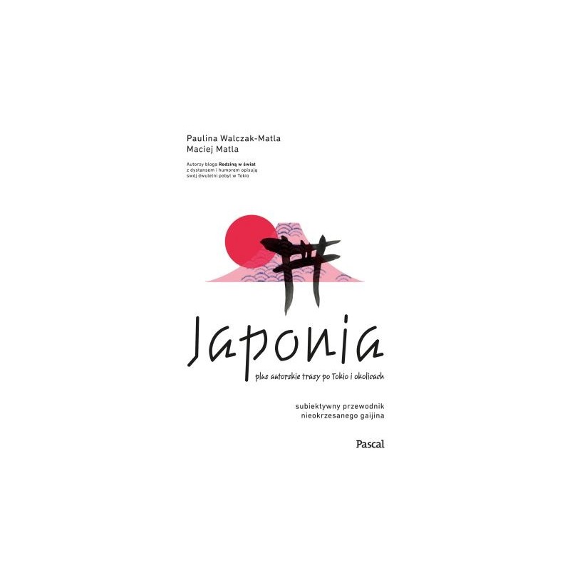 JAPONIA. SUBIEKTYWNY PRZEWODNIK NIEOKRZESANEGO GAIJINA PO MEANDRACH ZASKAKUJĄCEJ RZECZYWISTOŚCI WYD. 2024