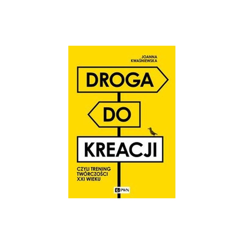 DROGA DO KREACJI, CZYLI TRENING TWÓRCZOŚCI XXI WIEKU