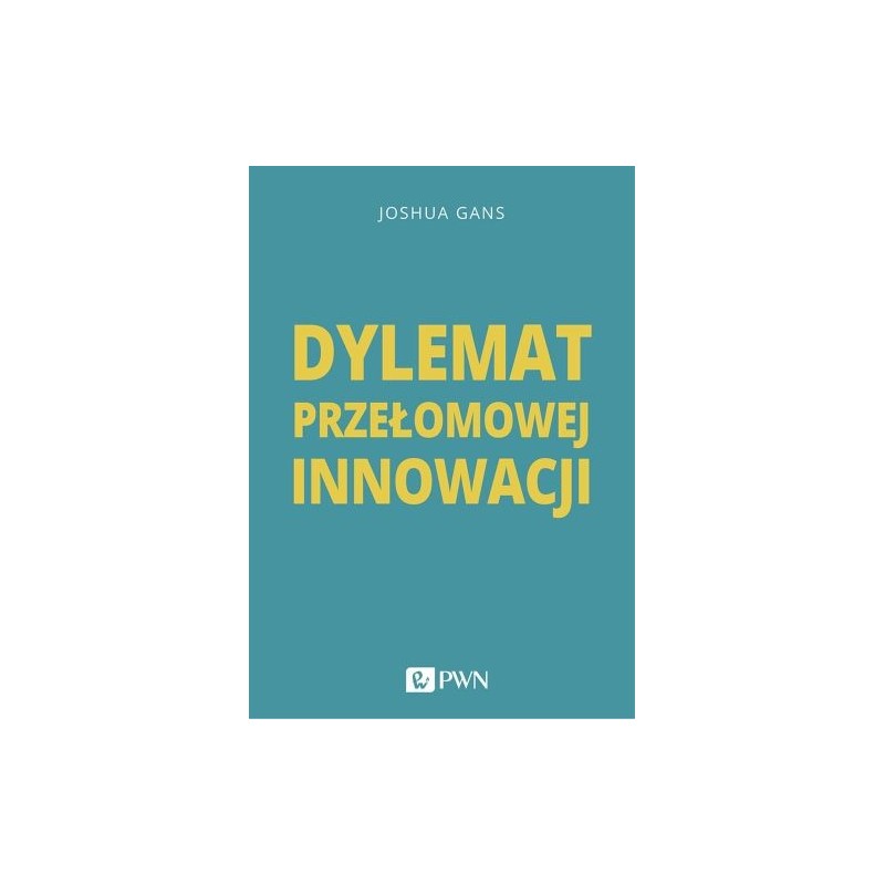 DYLEMAT PRZEŁOMOWEJ INNOWACJI