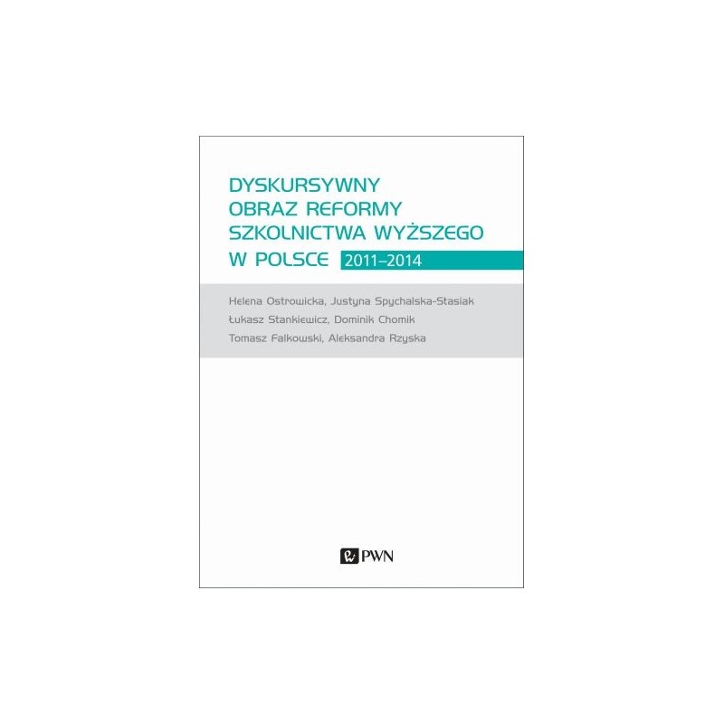 DYSKURSYWNY OBRAZ REFORMY SZKOLNICTWA WYŻSZEGO W POLSCE 2011-2014