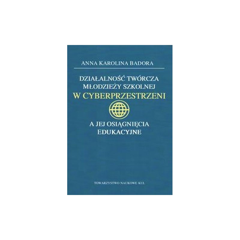 DZIAŁALNOŚĆ TWÓRCZA MŁODZIEŻY SZKOLNEJ W CYBERPRZESTRZENI A JEJ OSIĄGNIĘCIA EDUKACYJNE