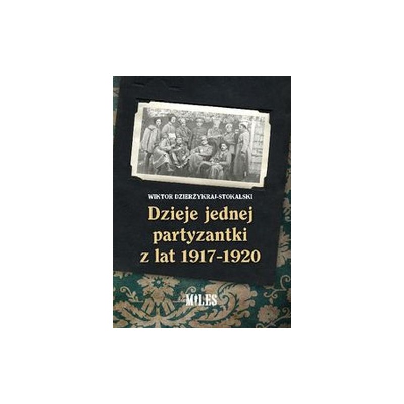 DZIEJE JEDNEJ PARTYZANTKI Z LAT 1917-1920