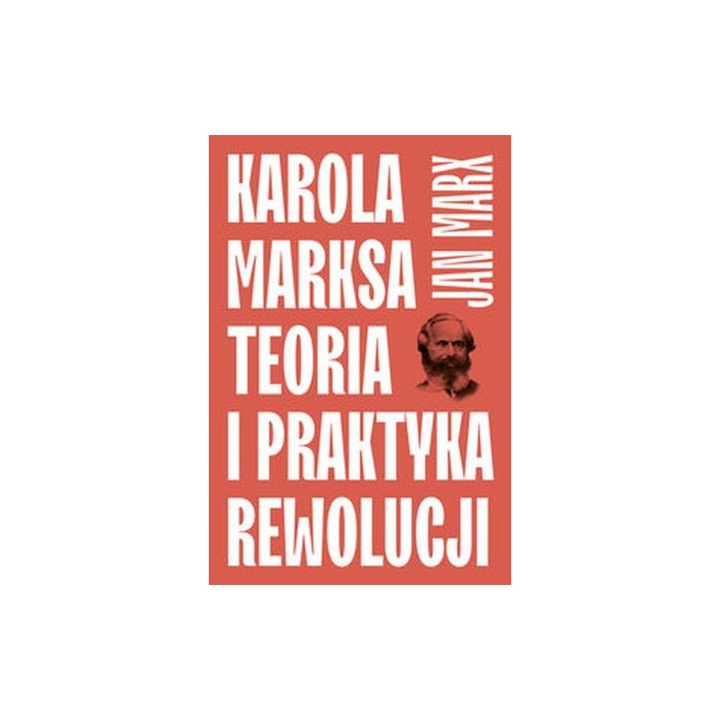 KAROLA MARKSA TEORIA I PRAKTYKA REWOLUCJI