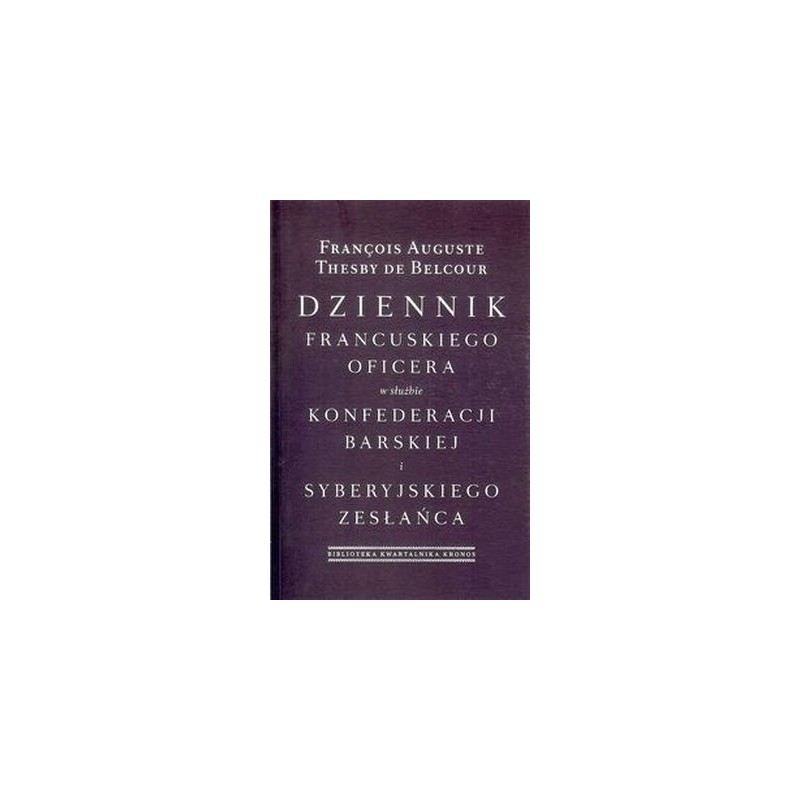 DZIENNIK FRANCUSKIEGO OFICERA W SŁUŻBIE KONFEDERACJI BARSKIEJ I SYBERYJSKIEGO ZESŁAŃCA