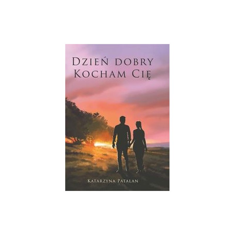 DZIEŃ DOBRY KOCHAM CIĘ