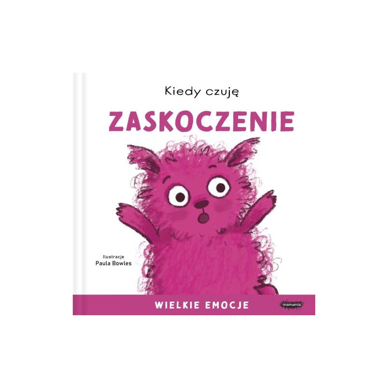 KIEDY CZUJĘ ZASKOCZENIE. WIELKIE EMOCJE