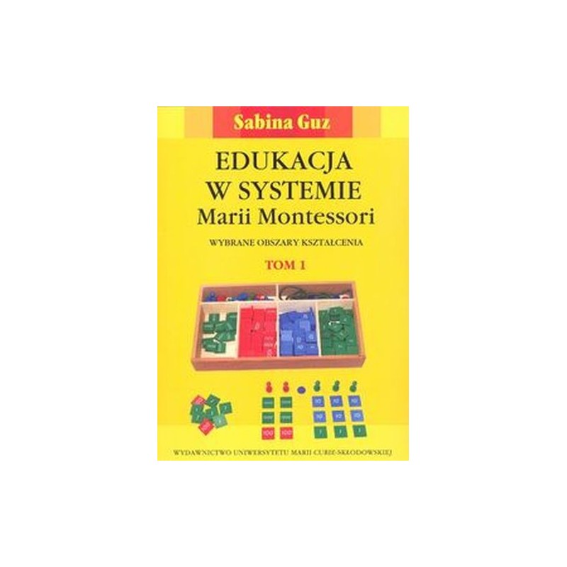 EDUKACJA W SYSTEMIE MARII MONTESSORI. WYBRANE OBSZARY KSZTAŁCENIA TOM 1-2