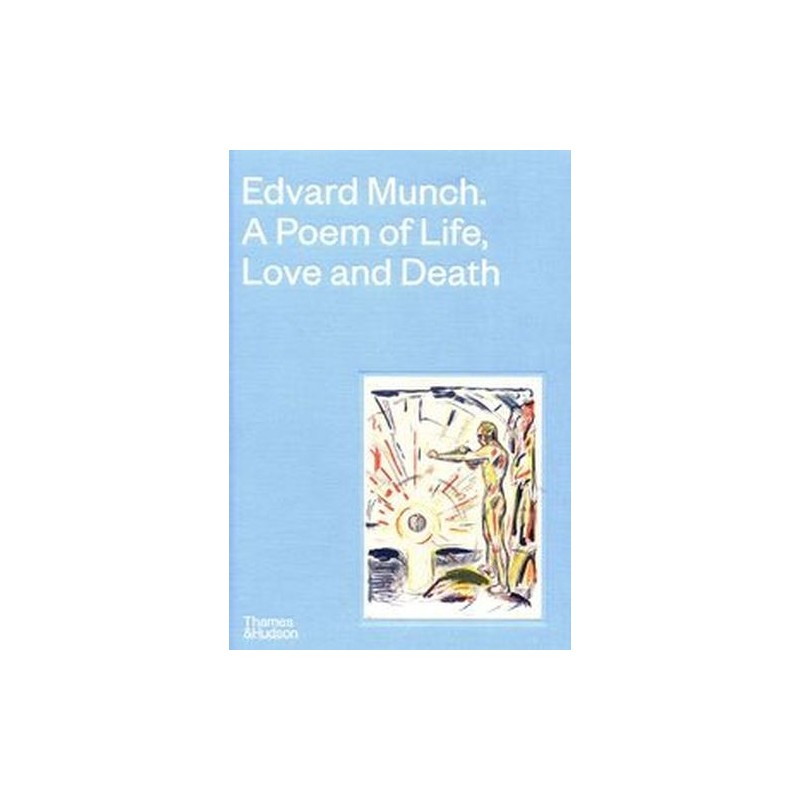 EDVARD MUNCH A POEM OF LIFE, LOVE AND DEATH