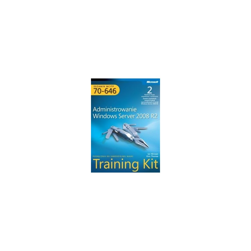 EGZAMIN MCITP 70-646: ADMINISTROWANIE WINDOWS SERVER 2008 R2 TRAINING KIT