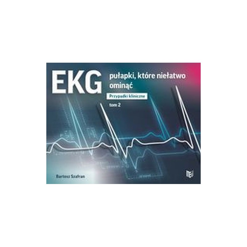 EKG PUŁAPKI, KTÓRE NIEŁATWO OMINĄĆ PRZYPADKI KLINICZNE TOM 2