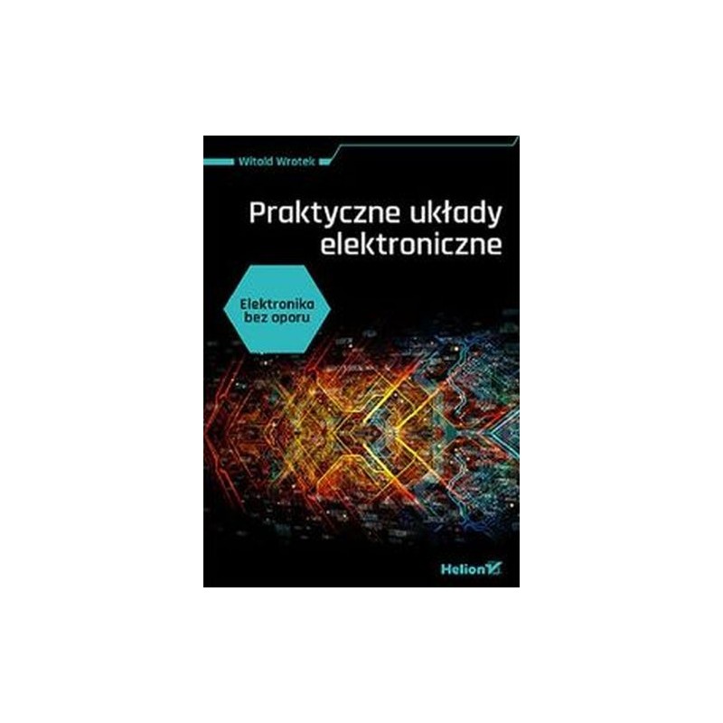 ELEKTRONIKA BEZ OPORU. PRAKTYCZNE UKŁADY ELEKTRONICZNE