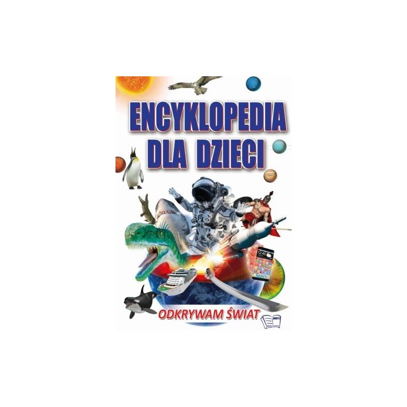 ENCYKLOPEDIA DLA DZIECI. ODKRYWAM ŚWIAT