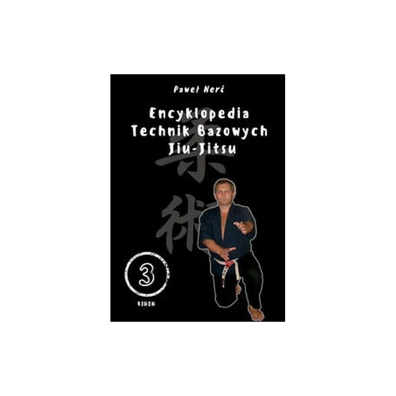 ENCYKLOPEDIA TECHNIK BAZOWYCH JIU-JITSU. TOM 3