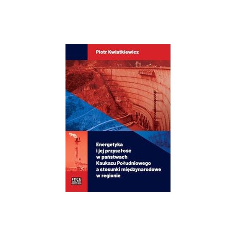 ENERGETYKA I JEJ PRZYSZŁOŚĆ W PAŃSTWACH KAUKAZU POŁUDNIOWEGO A STOSUNKI MIĘDZYNARODOWE W REGIONIE