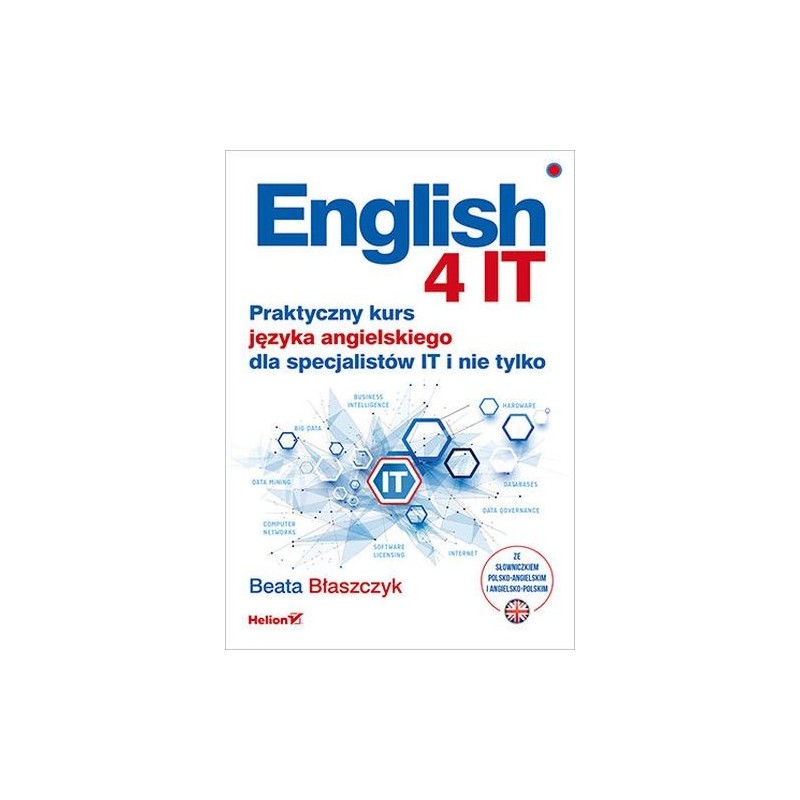 ENGLISH 4 IT PRAKTYCZNY KURS JĘZYKA ANGIELSKIEGO DLA SPECJALISTÓW IT I NIE TYLKO