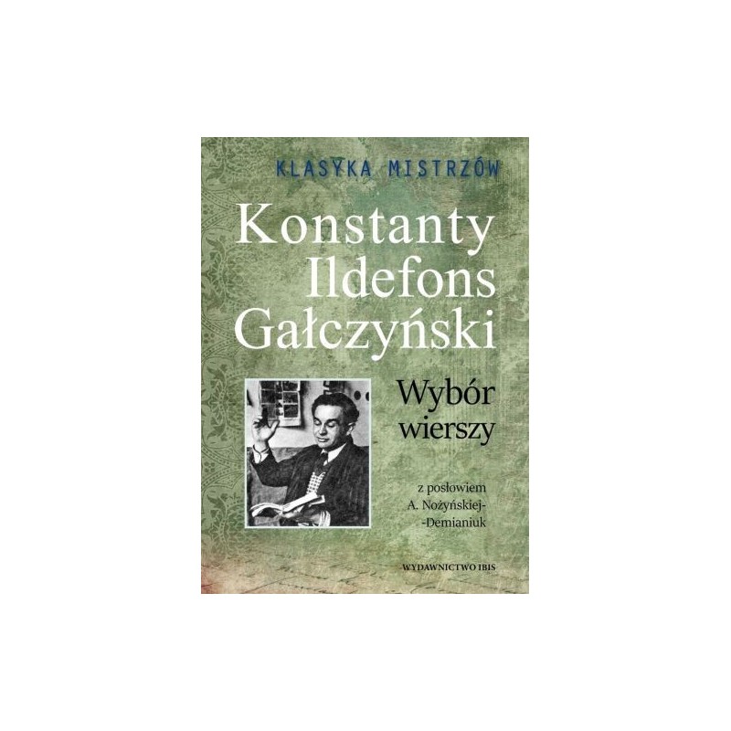 KONSTANTY ILDEFONS GAŁCZYŃSKI. WYBÓR WIERSZY. KLASYKA MISTRZÓW