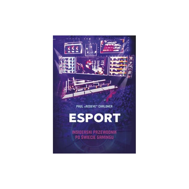 ESPORT INSIDERSKI PRZEWODNIK PO ŚWIECIE GAMINGU