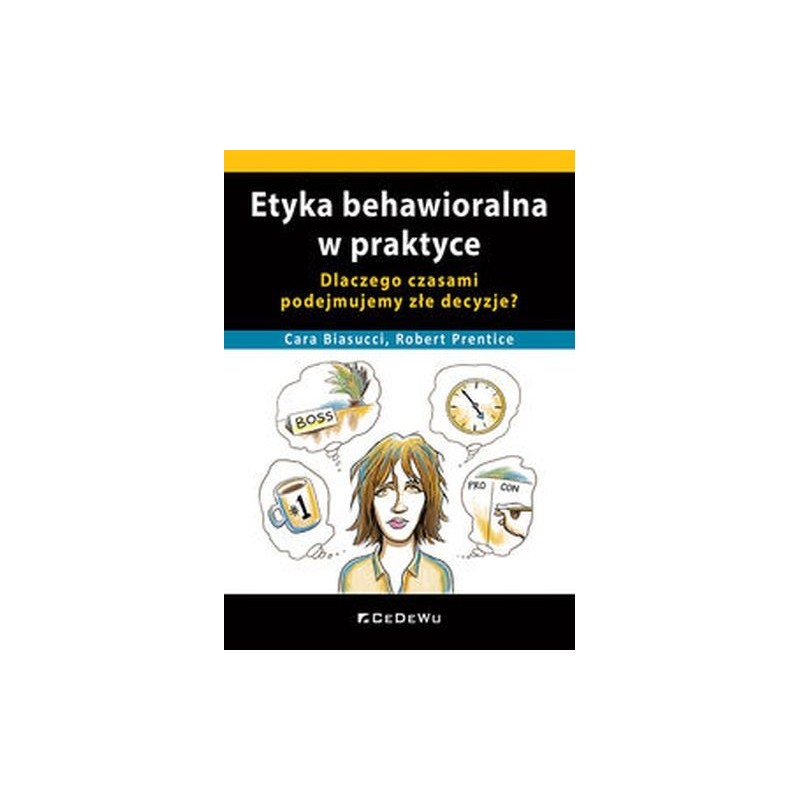 ETYKA BEHAWIORALNA W PRAKTYCE DLACZEGO CZASAMI PODEJMUJEMY ZŁE DECYZJE?