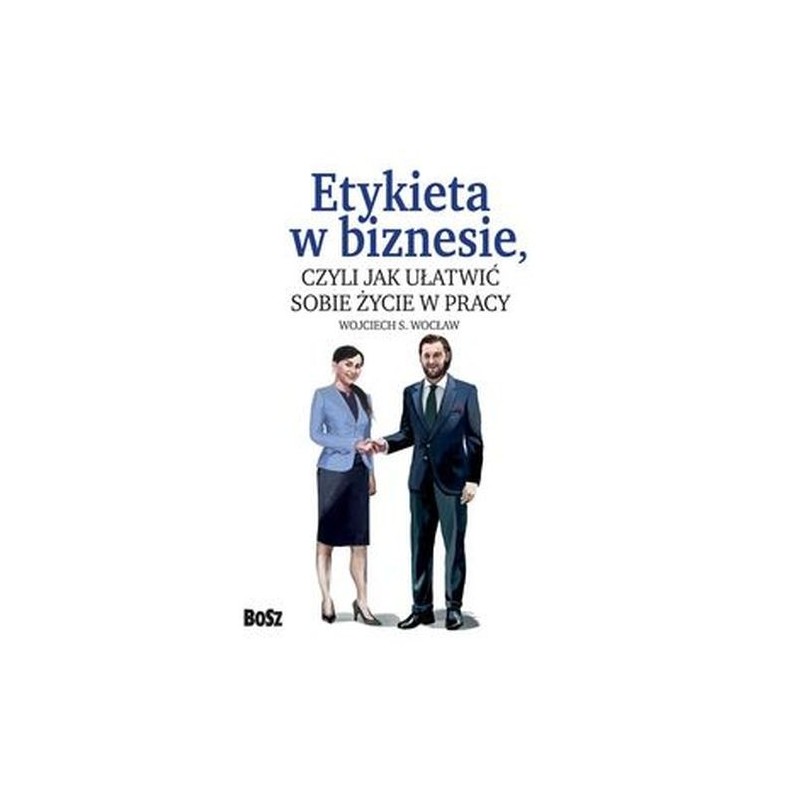 ETYKIETA W BIZNESIE, CZYLI JAK UŁATWIĆ SOBIE ŻYCIE W PRACY