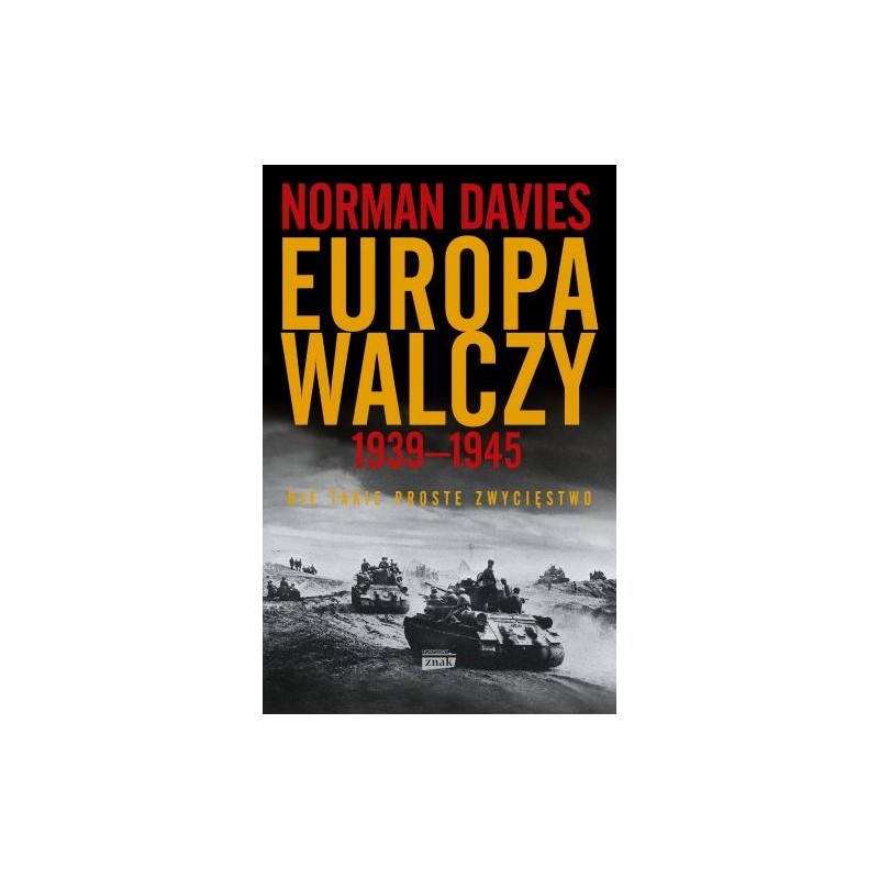 EUROPA WALCZY 1939-1945 NIE TAKIE PROSTE ZWYCIĘSTWO