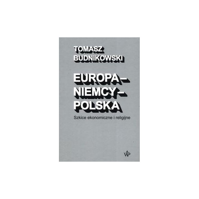 EUROPA-NIEMCY-POLSKA SZKICE EKONOMICZNE I RELIGIJNE