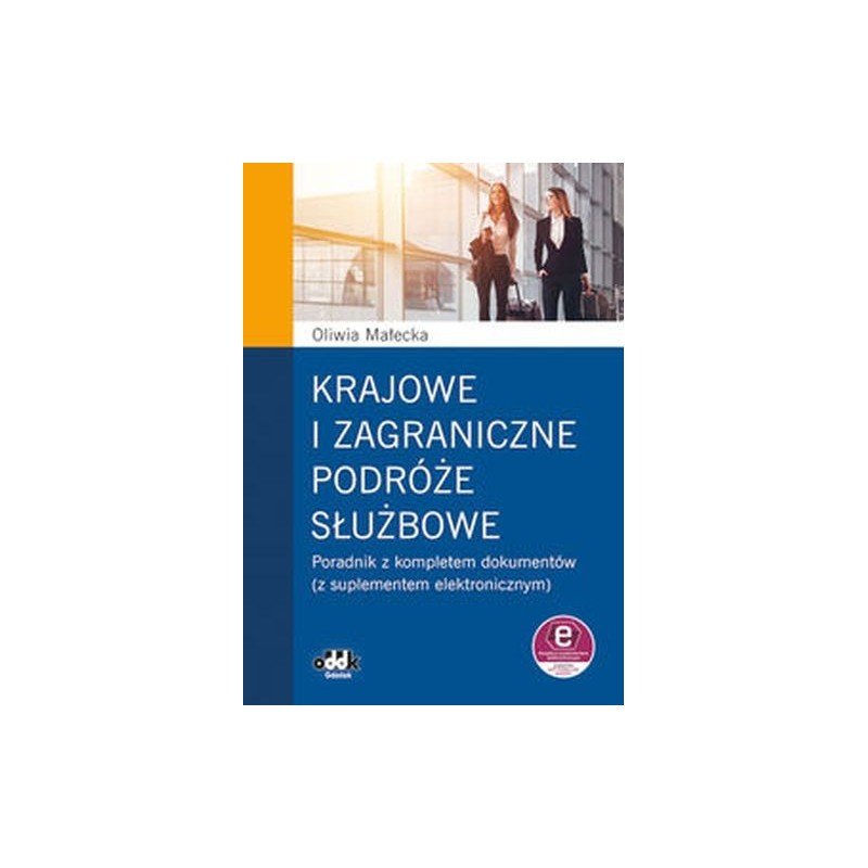 KRAJOWE I ZAGRANICZNE PODRÓŻE SŁUŻBOWE PORADNIK Z KOMPLETEM DOKUMENTÓW (Z SUPLEMENTEM ELEKTRONICZNYM