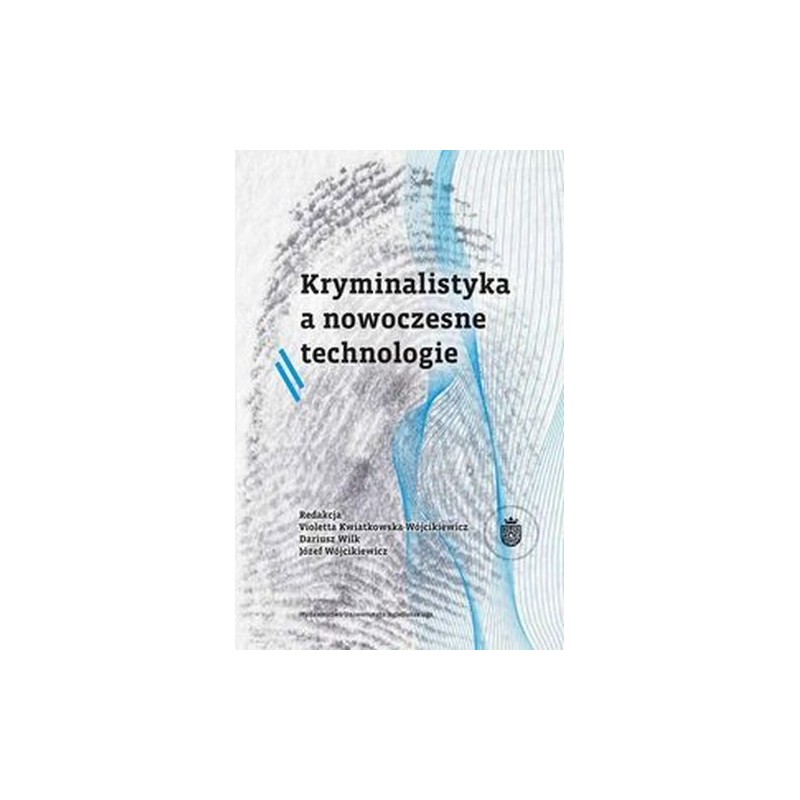 KRYMINALISTYKA A NOWOCZESNE TECHNOLOGIE