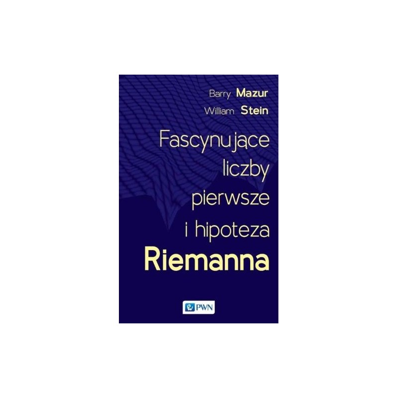 FASCYNUJĄCE LICZBY PIERWSZE I HIPOTEZA RIEMANNA