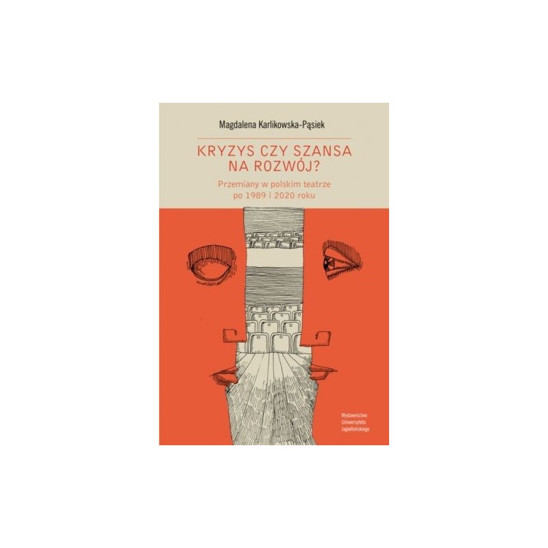 KRYZYS CZY SZANSA NA ROZWÓJ? PRZEMIANY W POLSKIM TEATRZE PO 1989 I 2020 ROKU
