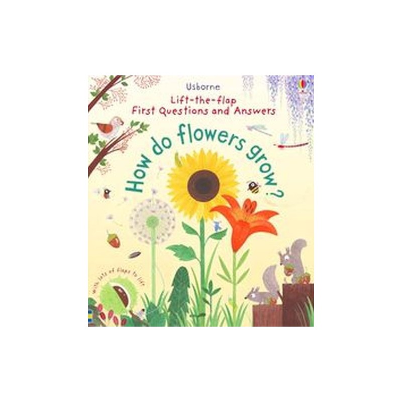 FIRST QUESTIONS AND ANSWERS: HOW DO FLOWERS GROW?