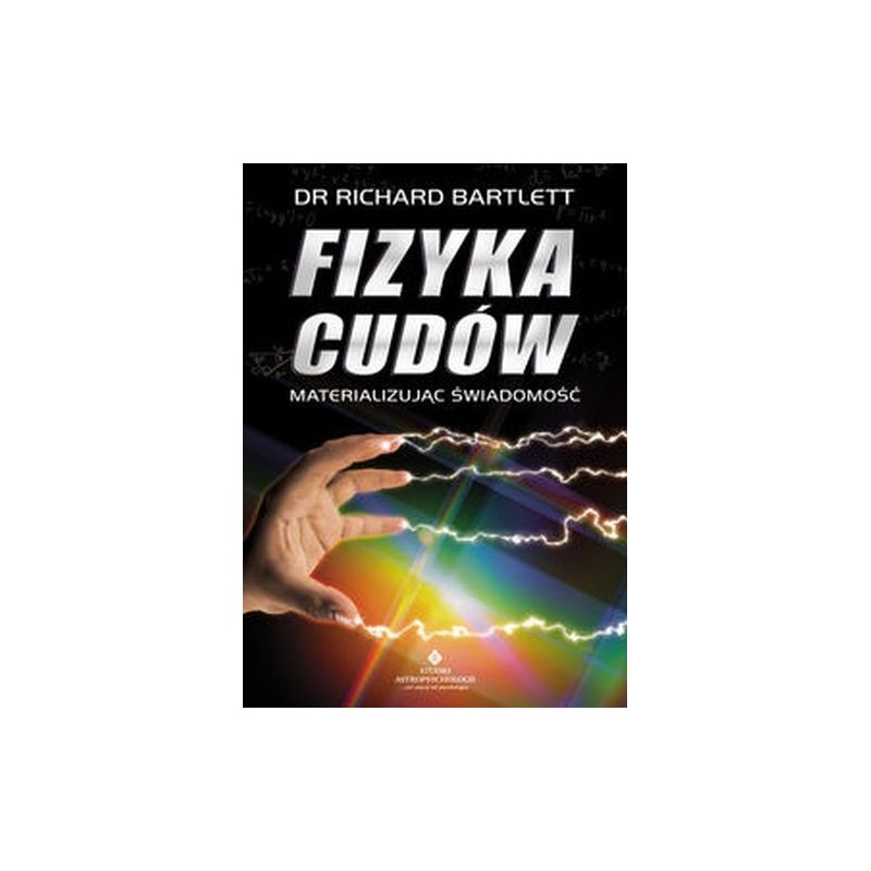 FIZYKA CUDÓW. MATERIALIZUJĄC ŚWIADOMOŚĆ WYD. 2022