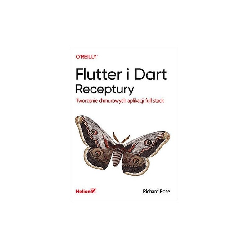 FLUTTER I DART. RECEPTURY. TWORZENIE CHMUROWYCH APLIKACJI FULL STACK