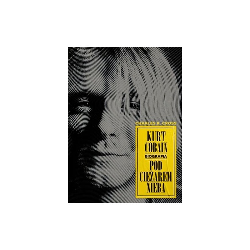 KURT COBAIN. POD CIĘŻAREM NIEBA WYD. 2