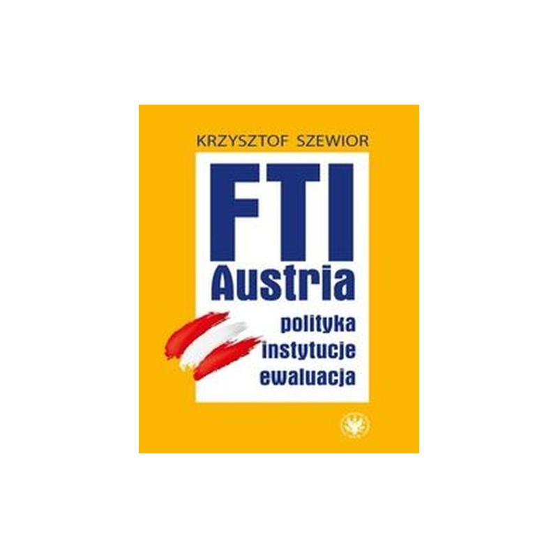 FTI - AUSTRIA: POLITYKA, INSTYTUCJE, EWALUACJA