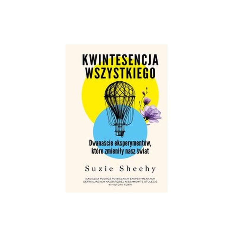 KWINTESENCJA WSZYSTKIEGO. DWANAŚCIE EKSPERYMENTÓW, KTÓRE ZMIENIŁY NASZ ŚWIAT