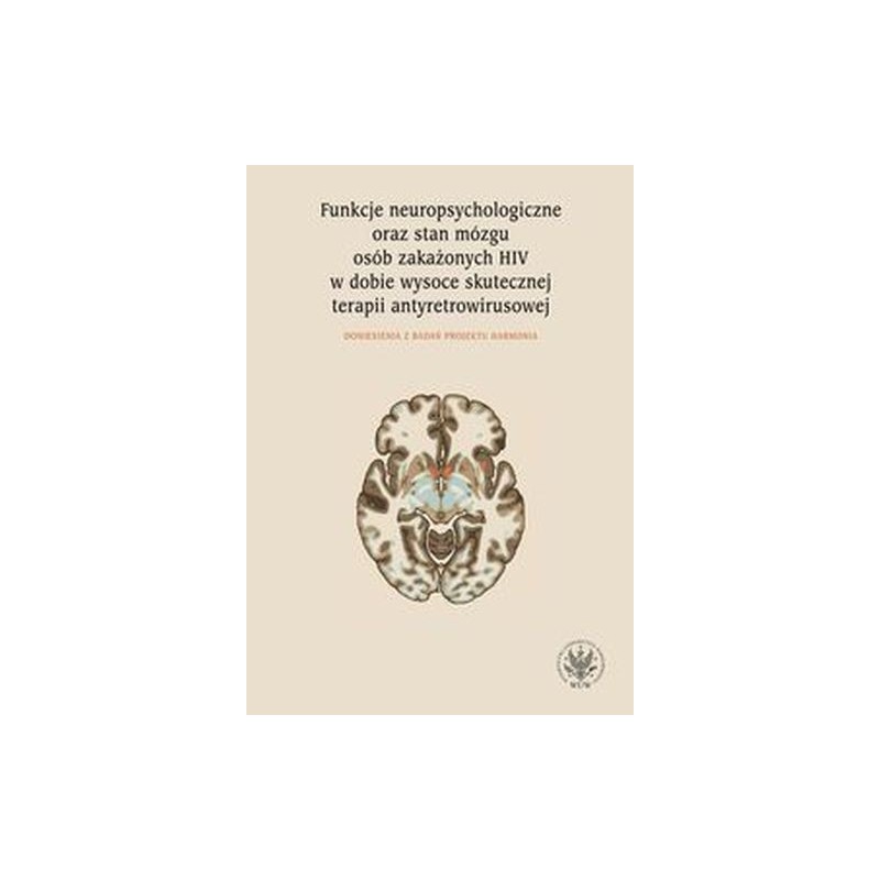 FUNKCJE NEUROPSYCHOLOGICZNE ORAZ STAN MÓZGU OSÓB ZAKAŻONYCH HIV W DOBIE WYSOCE SKUTECZNEJ TERAPII