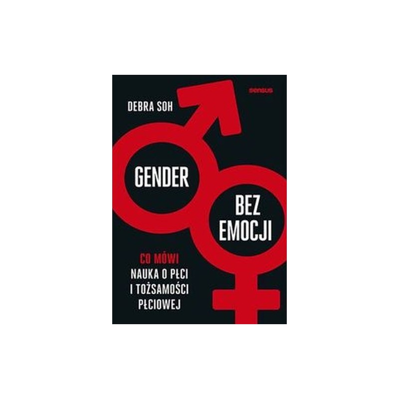 GENDER BEZ EMOCJI CO MÓWI NAUKA O PŁCI I TOŻSAMOŚCI PŁCIOWEJ