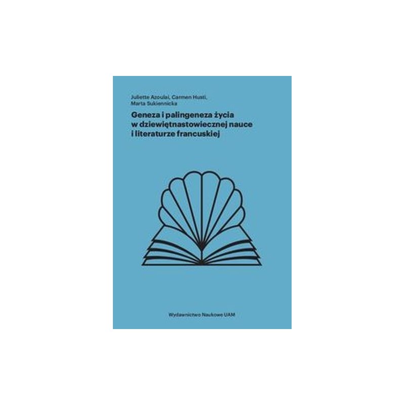 GENEZA I PALINGENEZA ŻYCIA W DZIEWIĘTNASTOWIECZNEJ NAUCE I LITERATURZE FRANCUSKIEJ