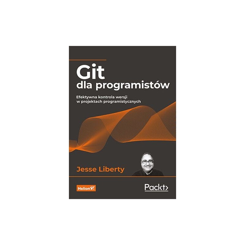 GIT DLA PROGRAMISTÓW EFEKTYWNA KONTROLA WERSJI W PROJEKTACH PROGRAMISTYCZNYCH