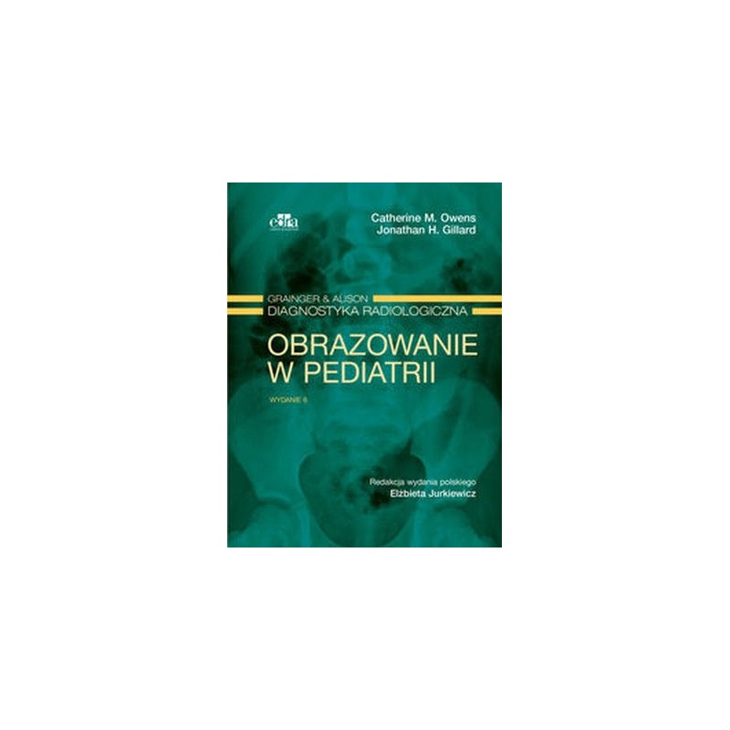 GRAINGER  ALISON DIAGNOSTYKA RADIOLOGICZNA. OBRAZOWANIE W PEDIATRII