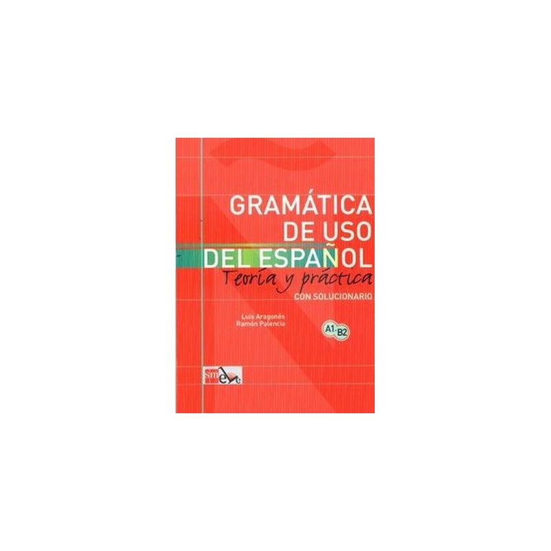 GRAMATICA DE USO DEL ESPANOL A1 - B2 TEORIA Y PRACTICA