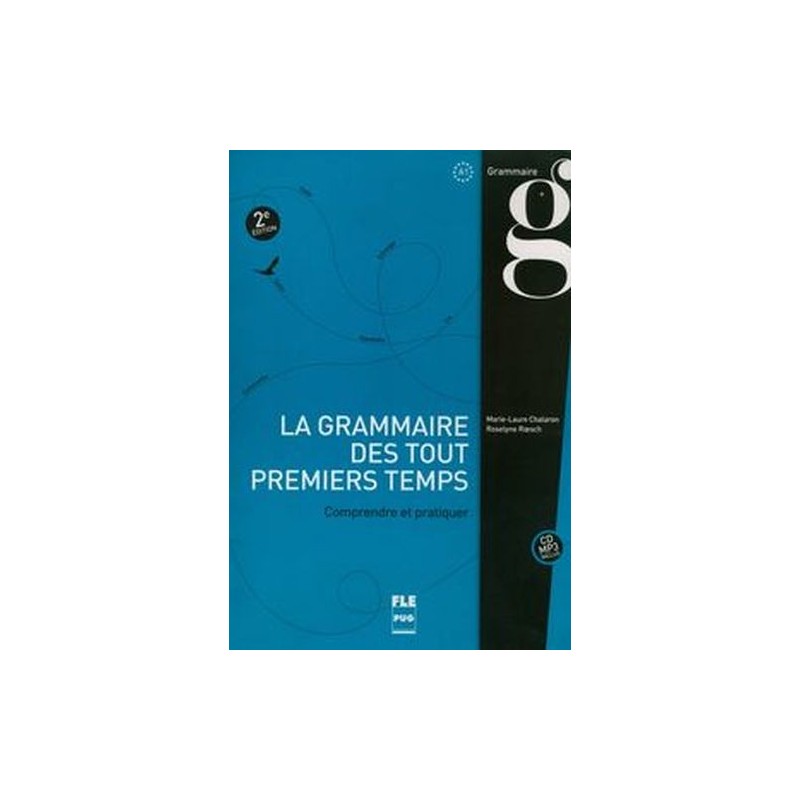 GRAMMAIRE DES TOUT PREMIERS TEMPS COMPRENDRE ET PRATIQUER A1