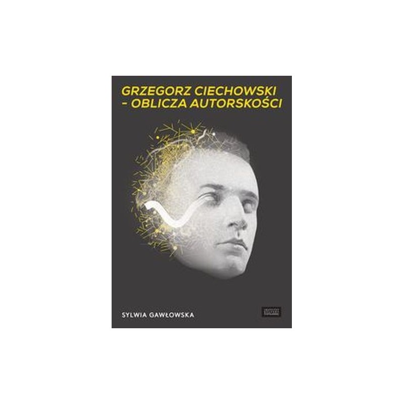 GRZEGORZ CIECHOWSKI OBLICZA AUTORSKOŚCI