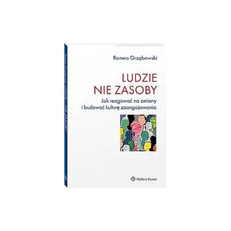 LUDZIE NIE ZASOBY. JAK REAGOWAĆ NA ZMIANY I BUDOWAĆ KULTURĘ ZAANGAŻOWANIA