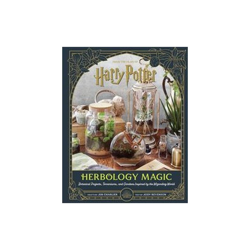 HARRY POTTER HERBOLOGY MAGIC BOTANICAL PROJECTS, TERRARIUMS, AND GARDENS INSPIRED BY THE WIZARDING WORLD