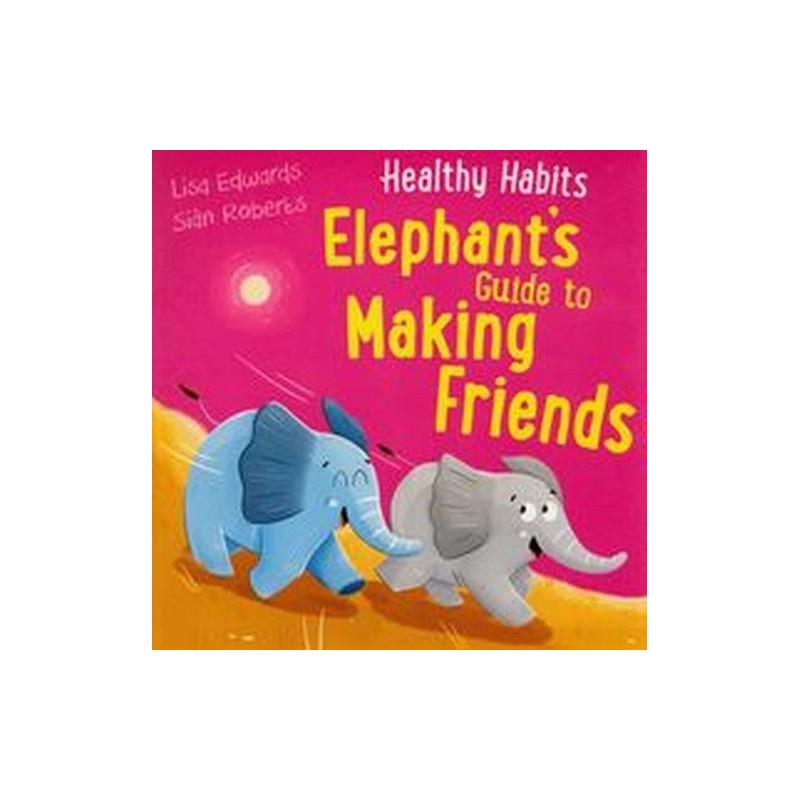 HEALTHY HABITS: ELEPHANTS GUIDE TO MAKING FRIENDS