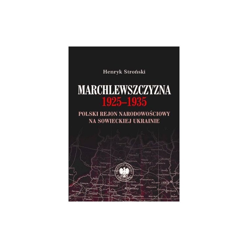 MARCHLEWSZCZYZNA 1925-1935. POLSKI REJON NARODOWOŚCIOWY NA SOWIECKIEJ UKRAINIE