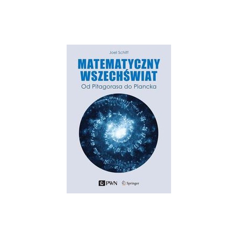 MATEMATYCZNY WSZECHŚWIAT. OD PITAGORASA DO PLANCKA