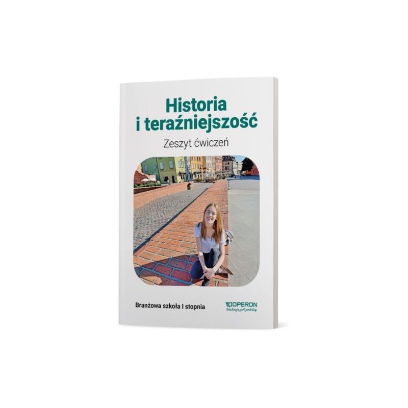 HISTORIA I TERAŹNIEJSZOŚĆ ZESZYT ĆWICZEŃ