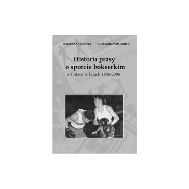 HISTORIA PRASY O SPORCIE BOKSERSKIM W POLSCE W LATACH 1956-2006